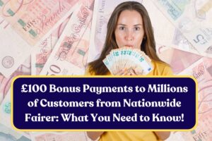 £100 Bonus Payments to Millions of Customers from Nationwide Fairer: What You Need to Know!