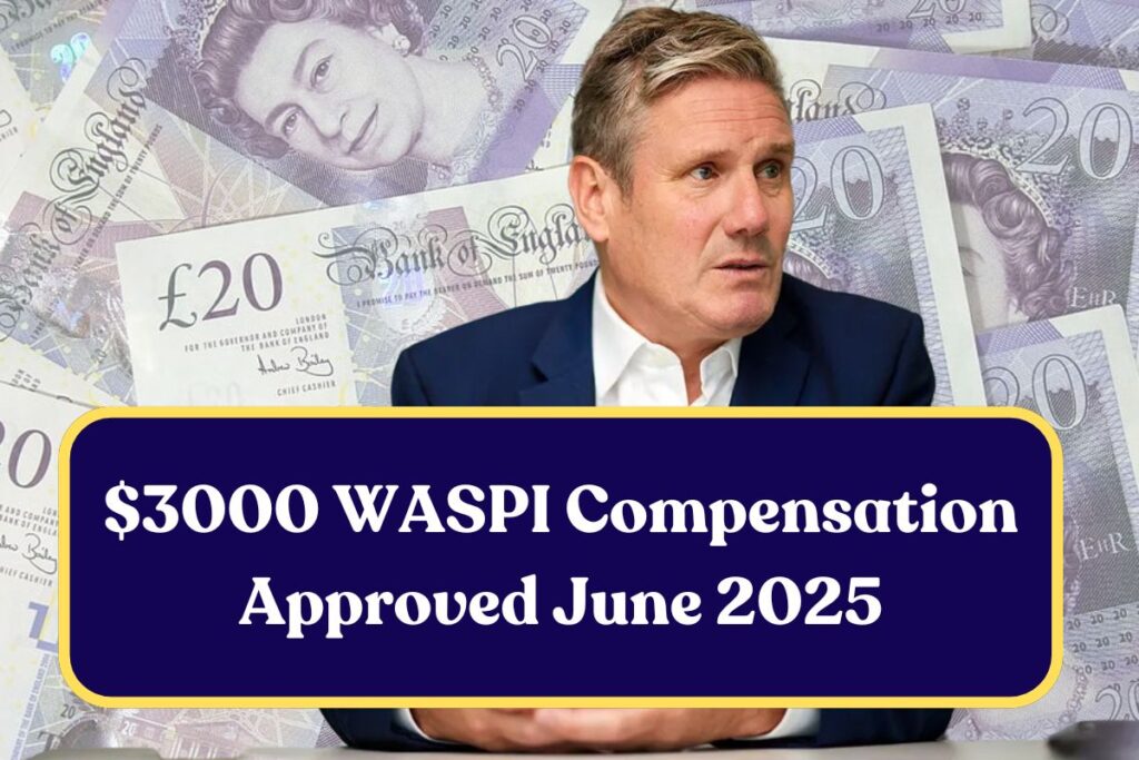 $3000 WASPI Compensation Approved June 2025: Know Eligibility & Payment Dates