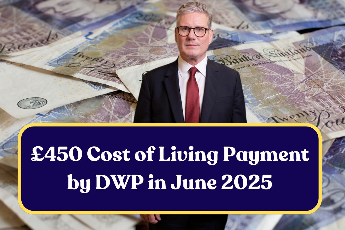 £450 Cost of Living Payment by DWP in June 2025: Check Eligibility & Deposit Dates