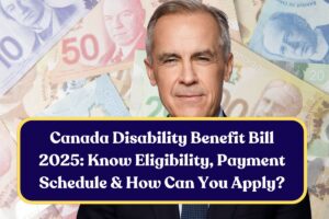 Canada Disability Benefit Bill 2025: Know Eligibility, Payment Schedule & How Can You Apply?