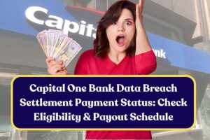 Capital One Bank Data Breach Settlement Payment Status: Check Eligibility & Payout Schedule