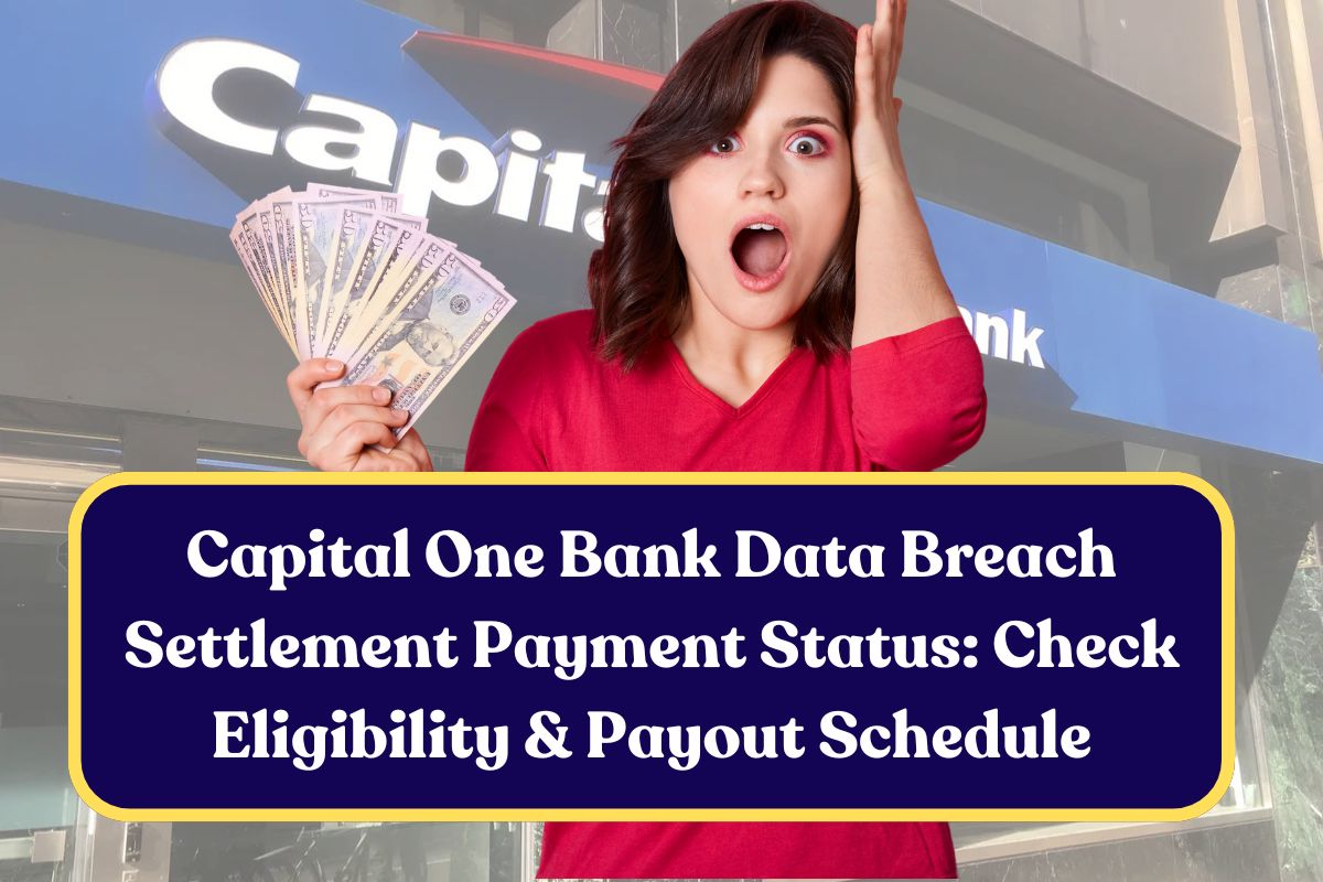 Capital One Bank Data Breach Settlement Payment Status: Check Eligibility & Payout Schedule