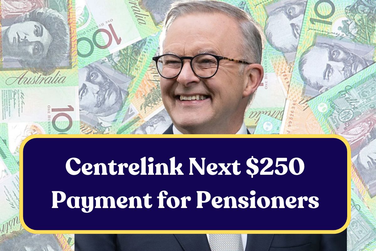 Centrelink Next $250 Payment for Pensioners 2025: Who is Eligible & When is it coming?