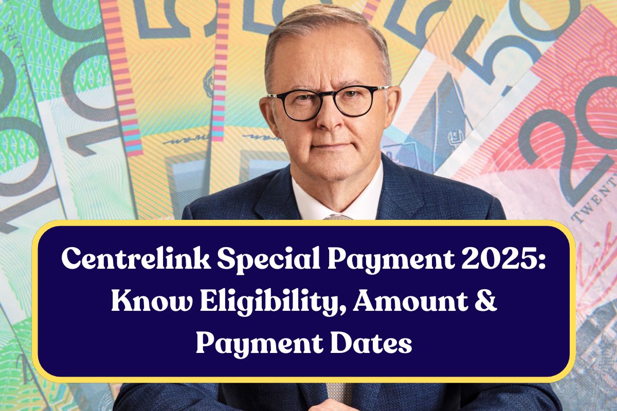 Centrelink Special Payment 2025: Know Eligibility, Amount & Payment Dates