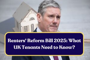 Renters’ Reform Bill 2025: What UK Tenants Need to Know?