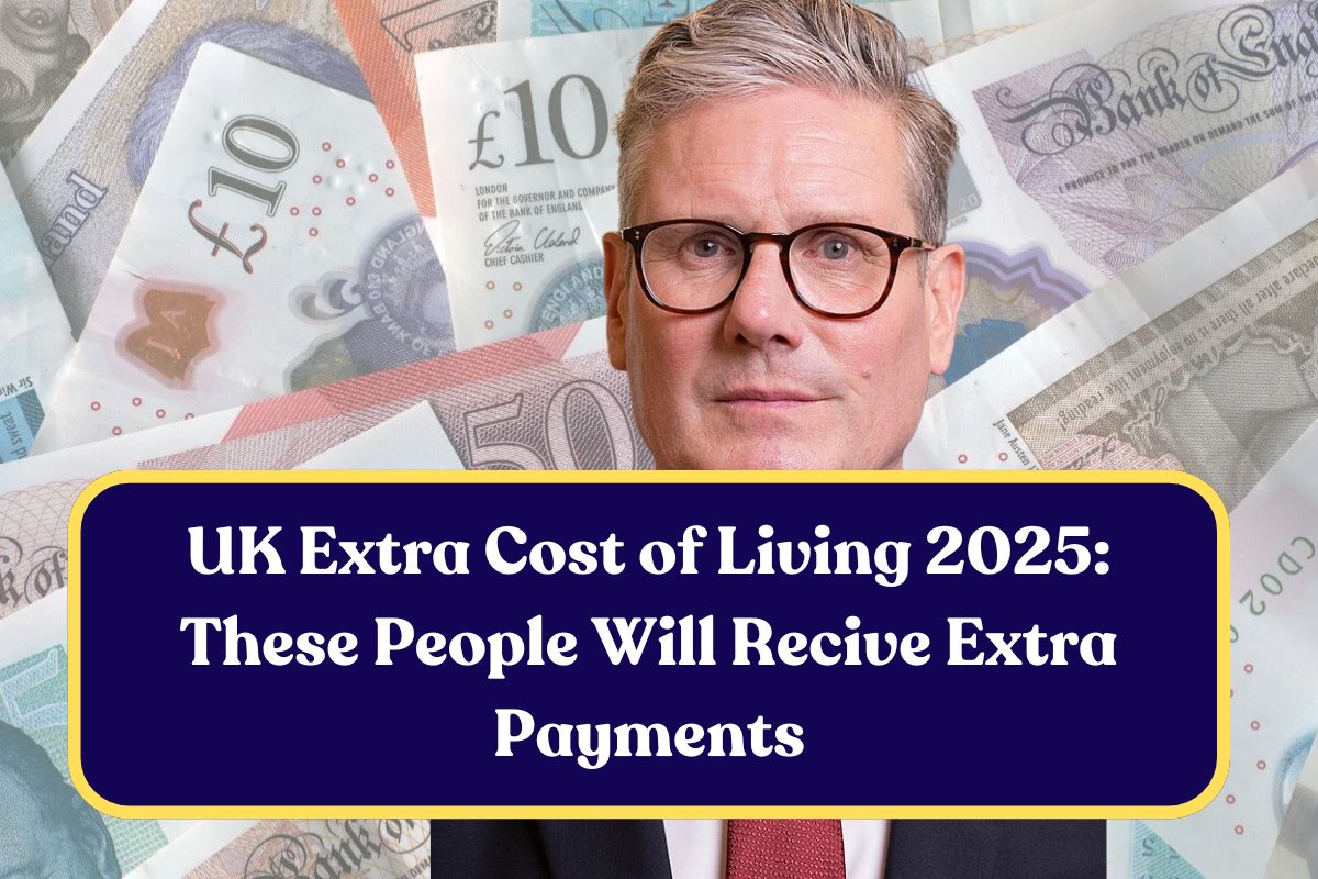 UK Extra Cost of Living 2025: These People Will Recive Extra Payments