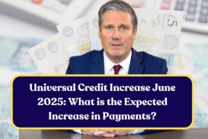 Universal Credit Increase June 2025: What is the Expected Increase in Payments?