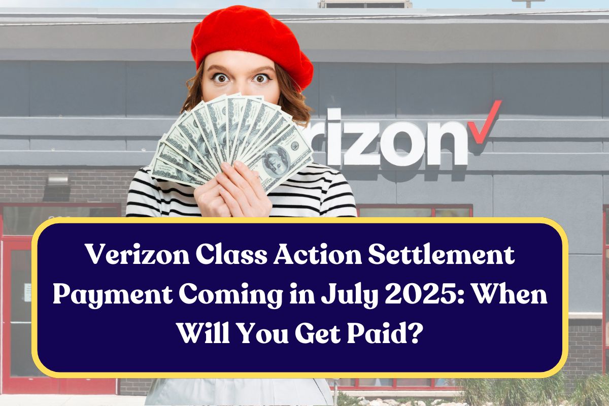 Verizon Class Action Settlement Payment Coming in July 2025: When Will You Get Paid?