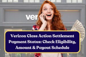 Verizon Class Action Settlement Payment Status: Check Eligibility, Amount & Payout Schedule
