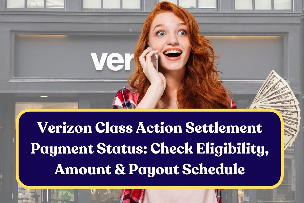 Verizon Class Action Settlement Payment Status: Check Eligibility, Amount & Payout Schedule