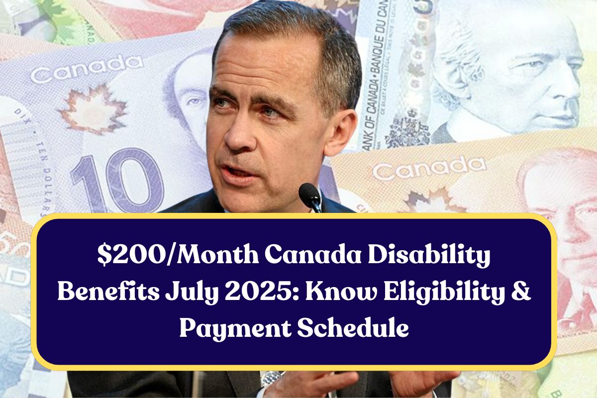 $200/Month Canada Disability Benefits July 2025: Know Eligibility & Payment Schedule