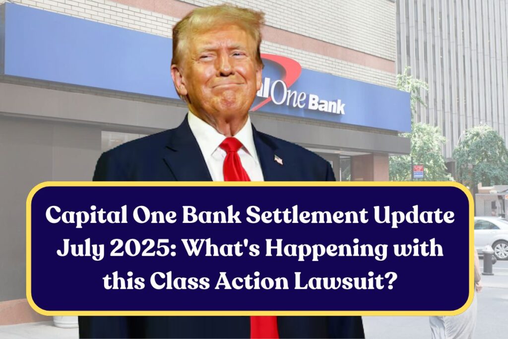 Capital One Bank Settlement Update July 2025: What's Happening with this Class Action Lawsuit?