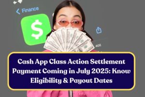Cash App Class Action Settlement Payment Coming in July 2025: Know Eligibility & Payout Dates