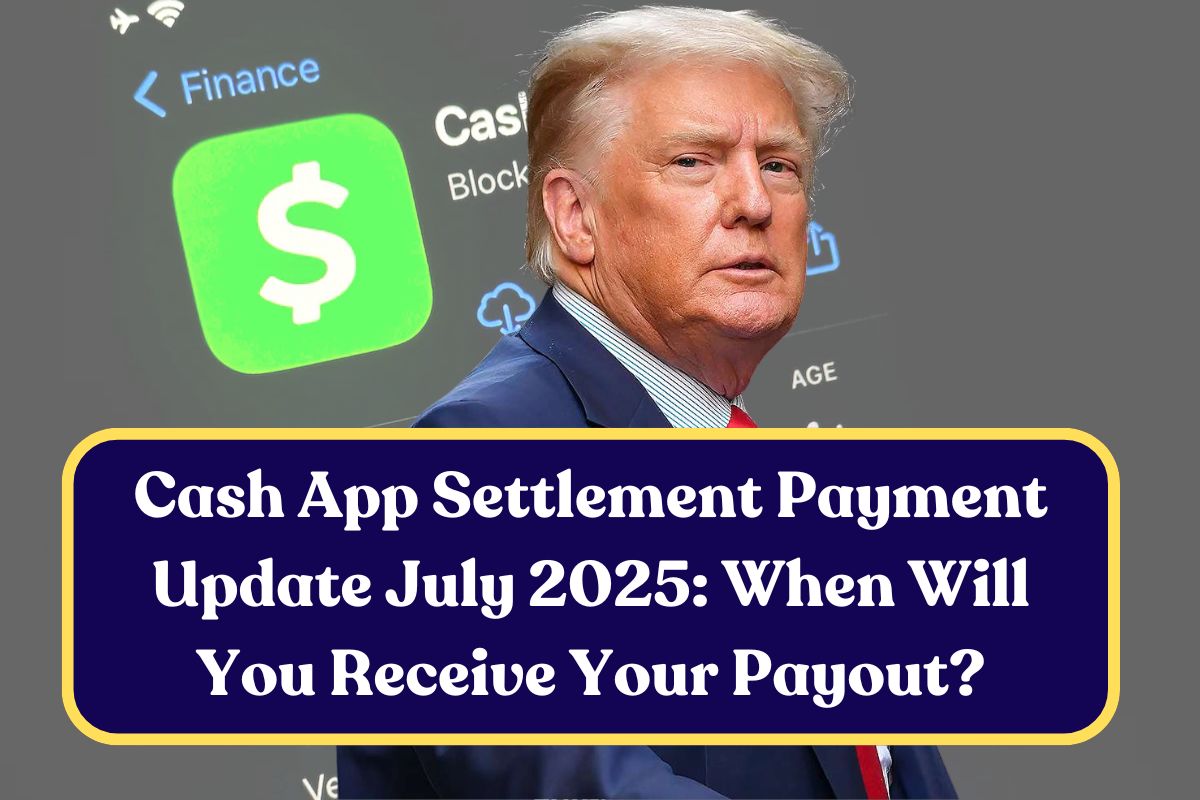 Cash App Settlement Payment Update July 2025: When Will You Receive Your Payout?