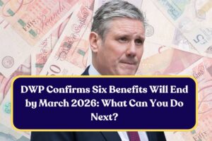 DWP Confirms Six Benefits Will End by March 2026: What Can You Do Next?