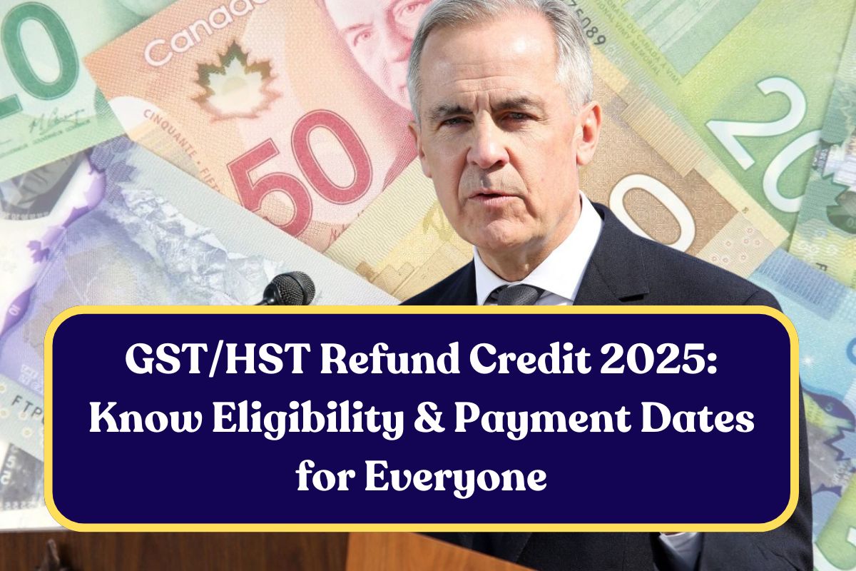 GST/HST Refund Credit 2025: Know Eligibility & Payment Dates for Everyone