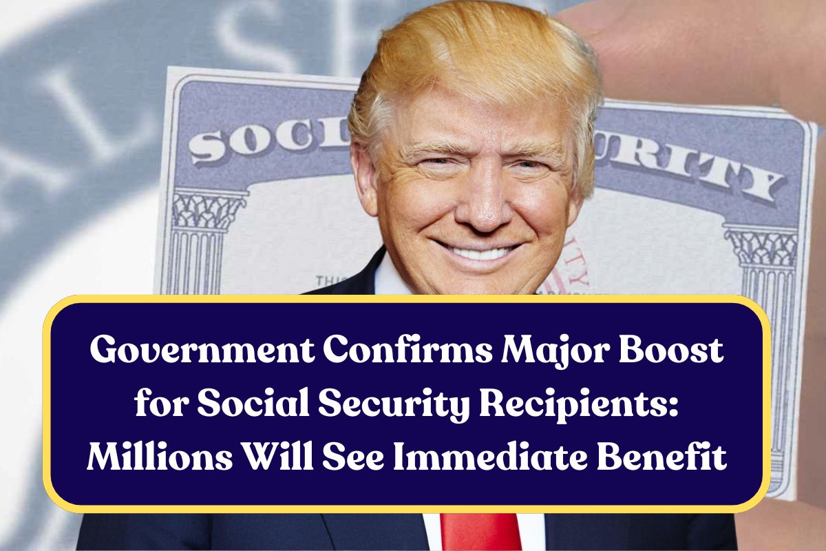 Government Confirms Major Boost for Social Security Recipients: Millions Will See Immediate Benefit