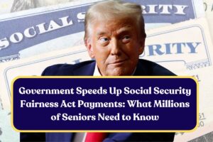 Government Speeds Up Social Security Fairness Act Payments: What Millions of Seniors Need to Know
