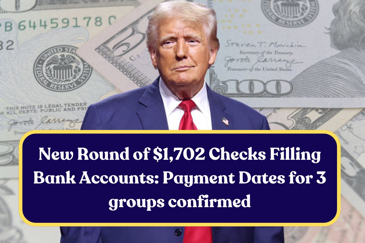 New Round of $1,702 Checks Filling Bank Accounts: Payment Dates for 3 groups confirmed