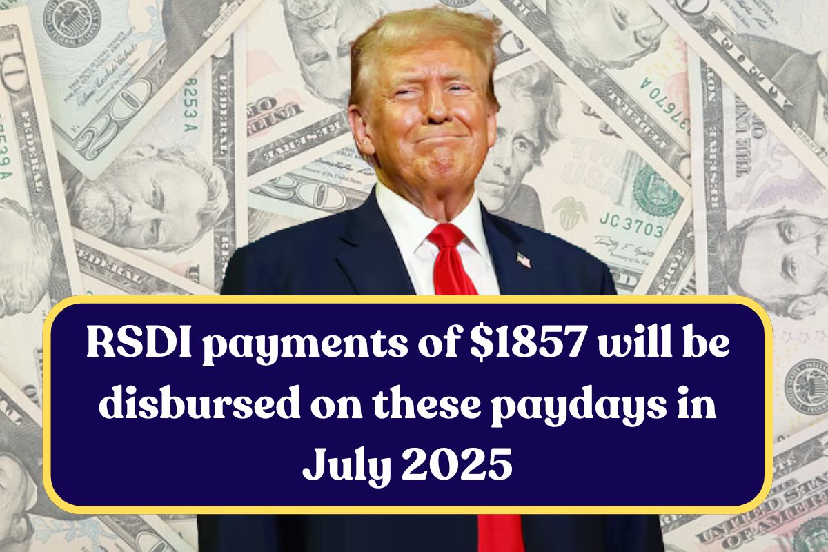 RSDI payments of $1857 will be disbursed on these paydays in July 2025