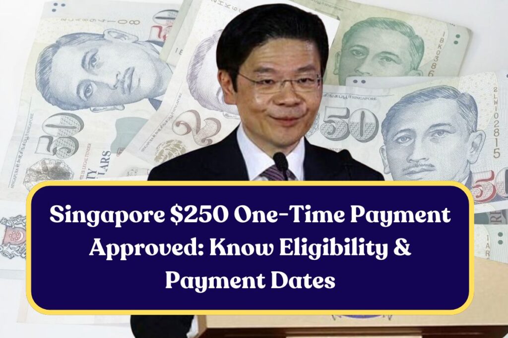 Singapore $250 One-Time Payment Approved: Know Eligibility & Payment Dates