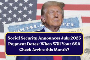 Social Security Announces July 2025 Payment Dates: When Will Your SSA Check Arrive this Month?