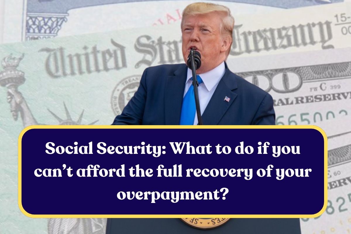 Social Security: What to do if you can’t afford the full recovery of your overpayment?