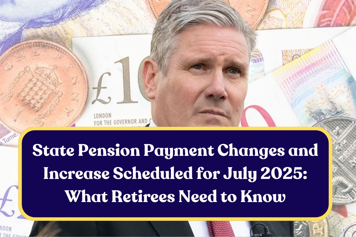 State Pension Payment Changes and Increase Scheduled for July 2025: What Retirees Need to Know