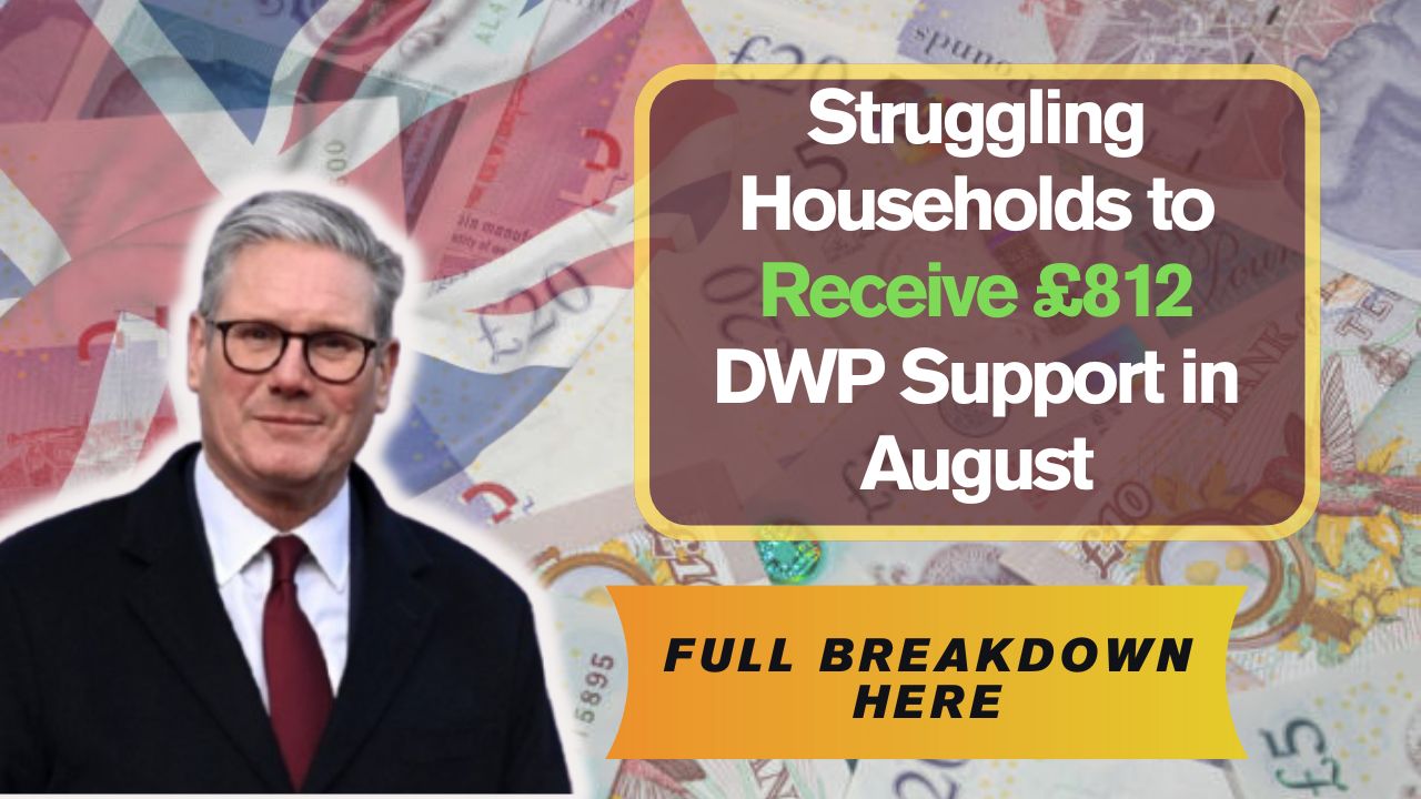 Struggling Households to Receive £812 DWP Support in August Struggling Households to Receive £812 DWP Support in August