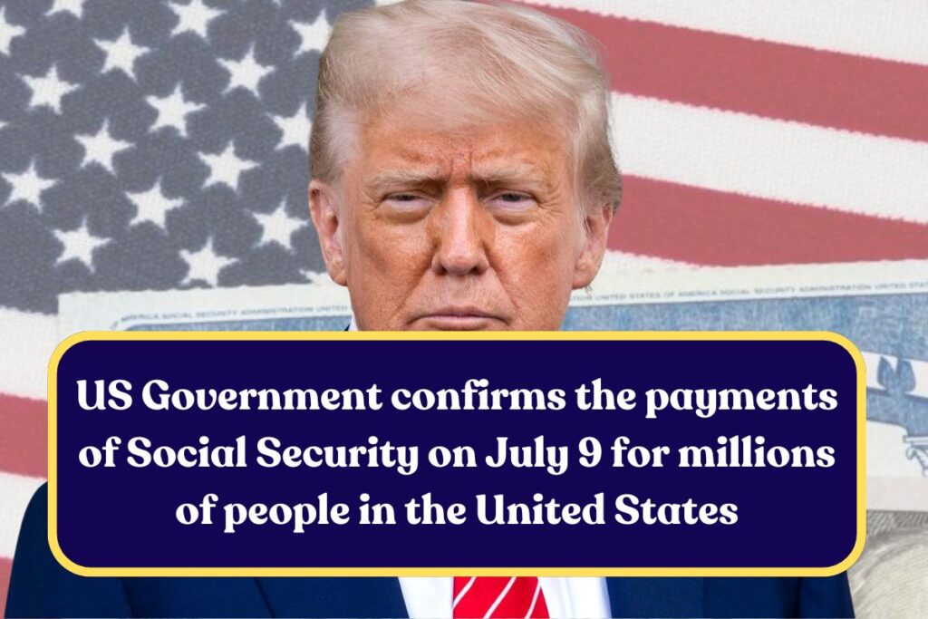 US Government confirms the payments of Social Security on July 9 for millions of people in the United States