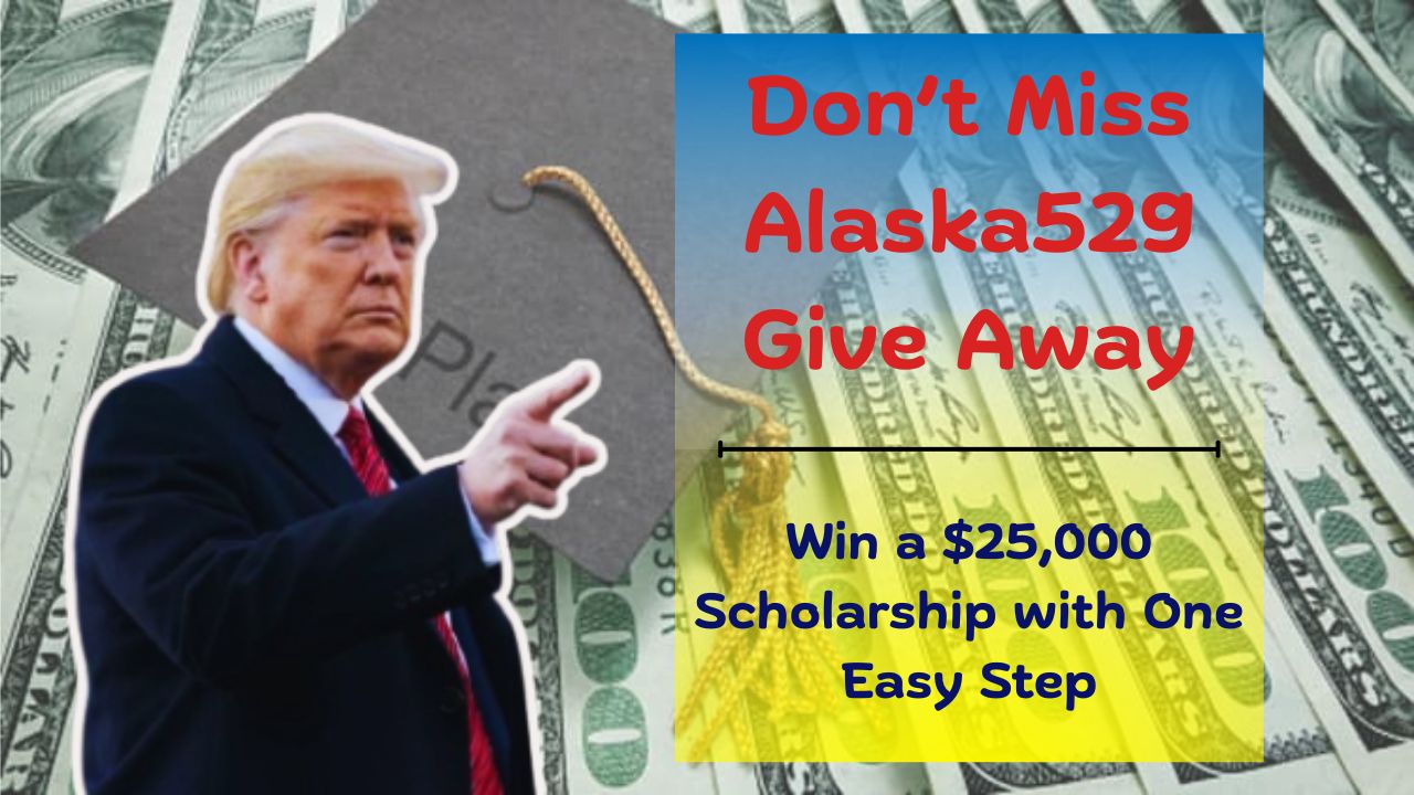Don’t Miss Alaska529 Give Away: Win a $25,000 Scholarship with One Easy Step