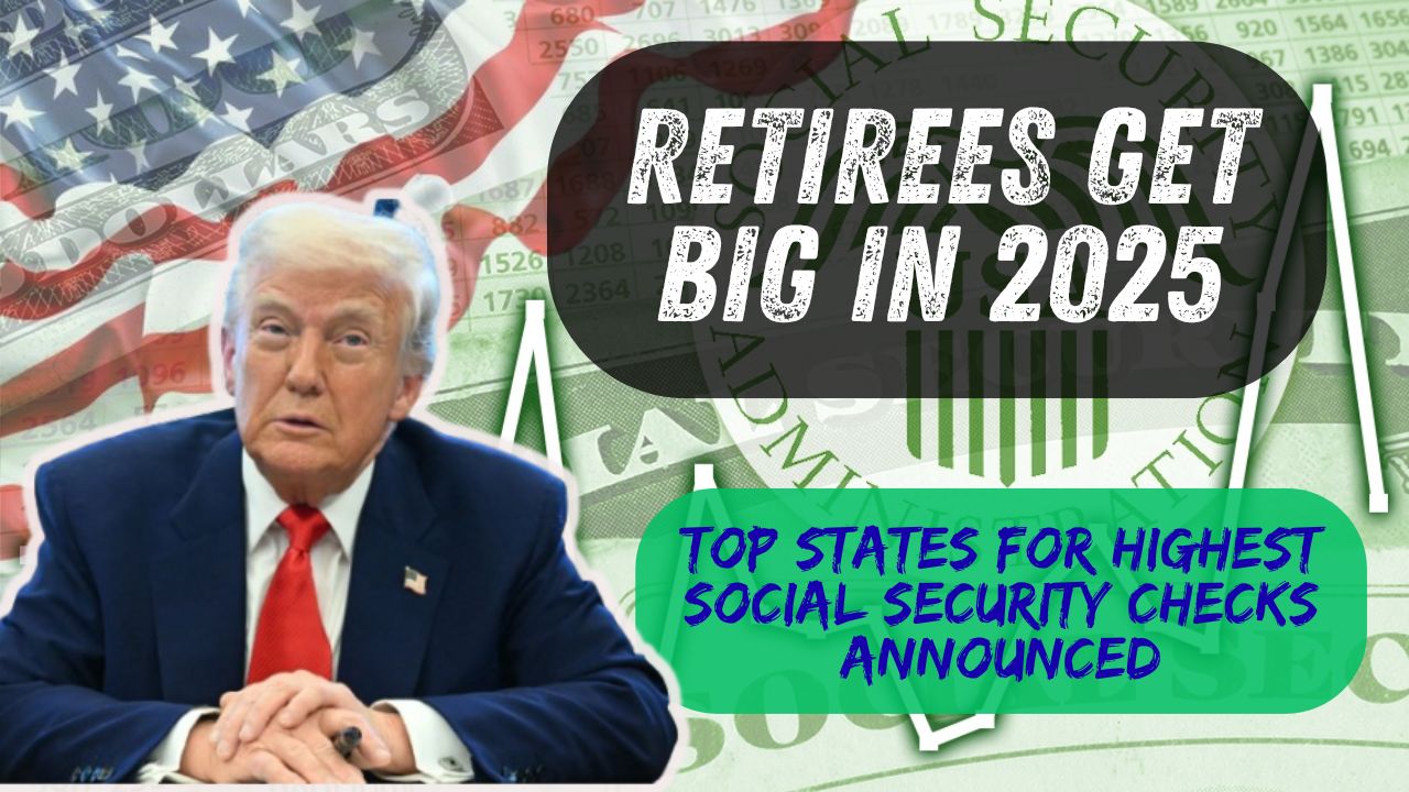 Retirees Get Big in 2025 – Top States for Highest Social Security Checks Announced